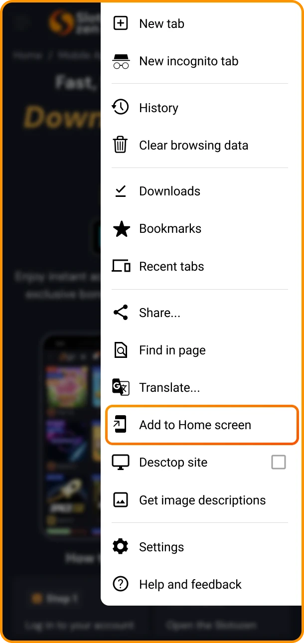 Find the Add to Home Screen button in your browser menu to install the Slotozen online casino app on Android.